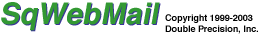 SqWebMail Copyright
        1999-2003 Double Precision, Inc.